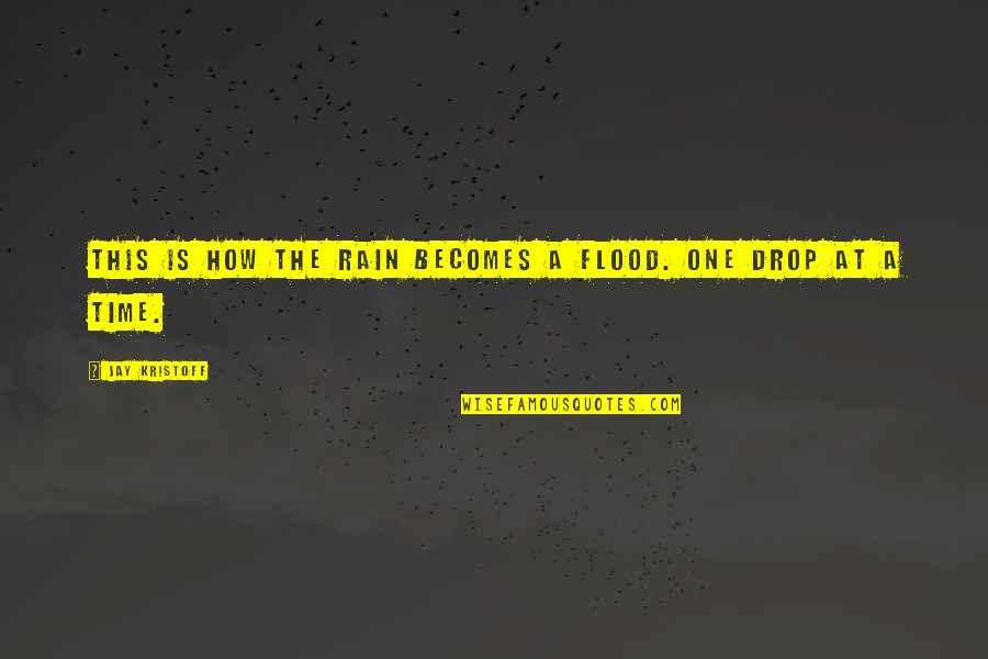 Rain Flood Quotes By Jay Kristoff: This is how the rain becomes a flood. Rain Flood Quotes By Jay Kristoff: This is how the rain becomes a flood.