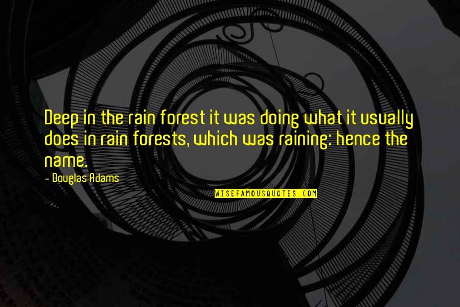 Rain Forest Quotes By Douglas Adams: Deep in the rain forest it was doing Rain Forest Quotes By Douglas Adams: Deep in the rain forest it was doing