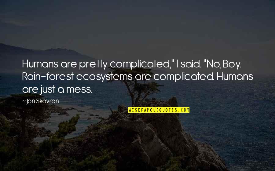 Rain Forest Quotes By Jon Skovron: Humans are pretty complicated," I said. "No, Boy. Rain Forest Quotes By Jon Skovron: Humans are pretty complicated," I said. "No, Boy.