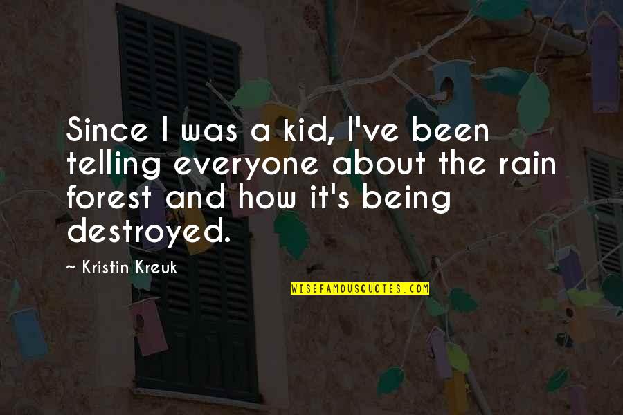 Rain Forest Quotes By Kristin Kreuk: Since I was a kid, I've been telling Rain Forest Quotes By Kristin Kreuk: Since I was a kid, I've been telling