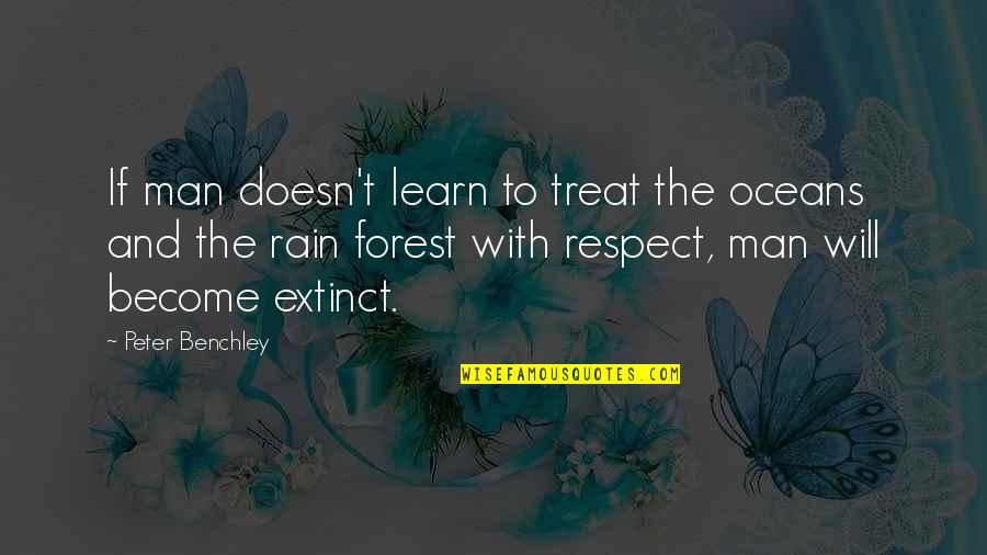 Rain Forest Quotes By Peter Benchley: If man doesn't learn to treat the oceans Rain Forest Quotes By Peter Benchley: If man doesn't learn to treat the oceans