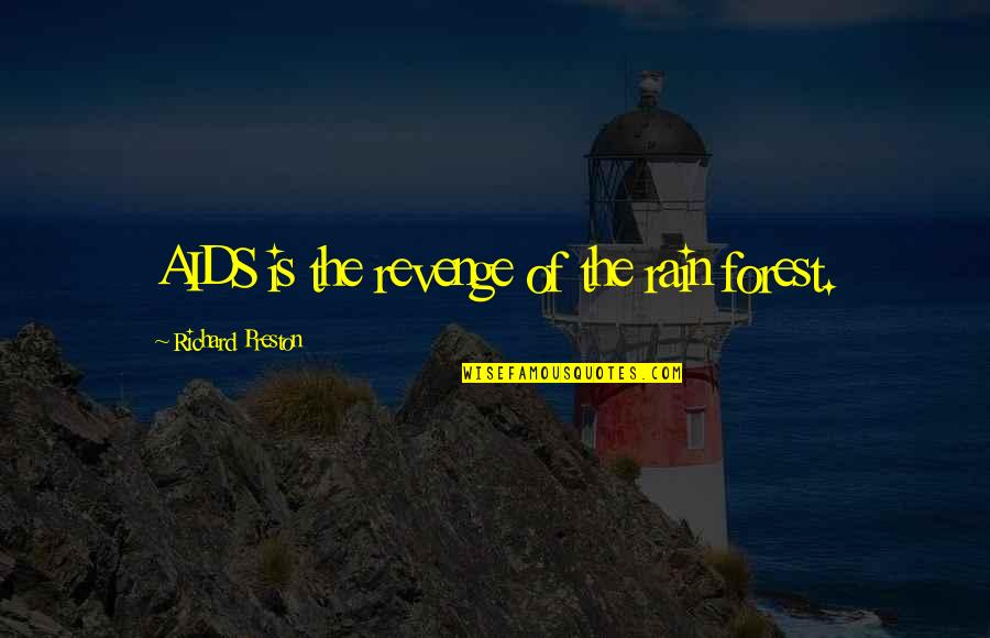 Rain Forest Quotes By Richard Preston: AIDS is the revenge of the rain forest. Rain Forest Quotes By Richard Preston: AIDS is the revenge of the rain forest.
