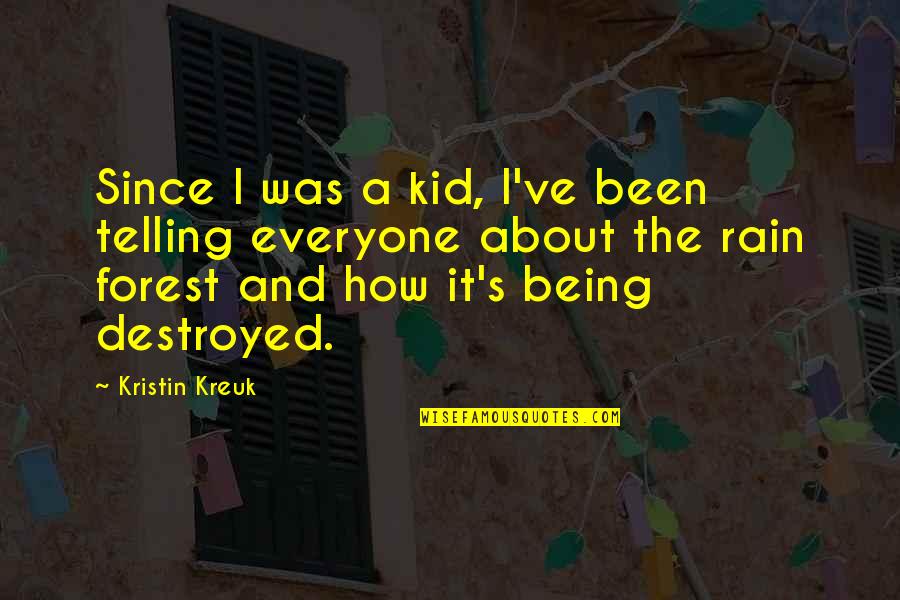 Rain Forests Quotes By Kristin Kreuk: Since I was a kid, I've been telling