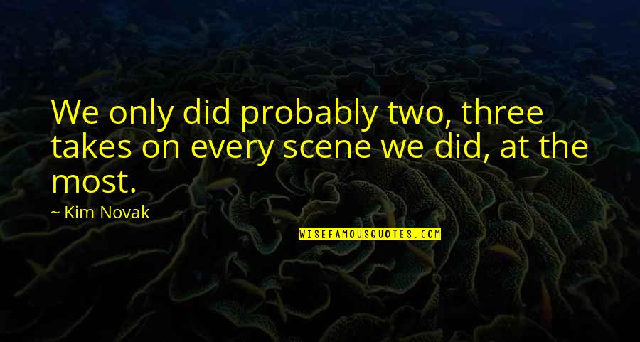 Rain Go Away Quotes By Kim Novak: We only did probably two, three takes on
