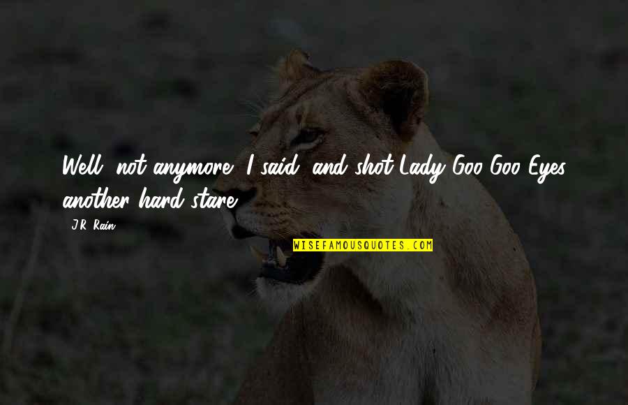 Rain Hard Quotes By J.R. Rain: Well, not anymore, I said, and shot Lady