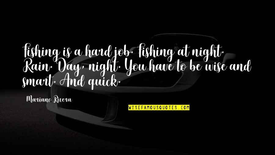 Rain Hard Quotes By Mariano Rivera: Fishing is a hard job. Fishing at night.