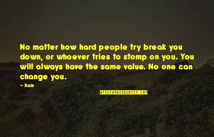 Rain Hard Quotes By Rain: No matter how hard people try break you