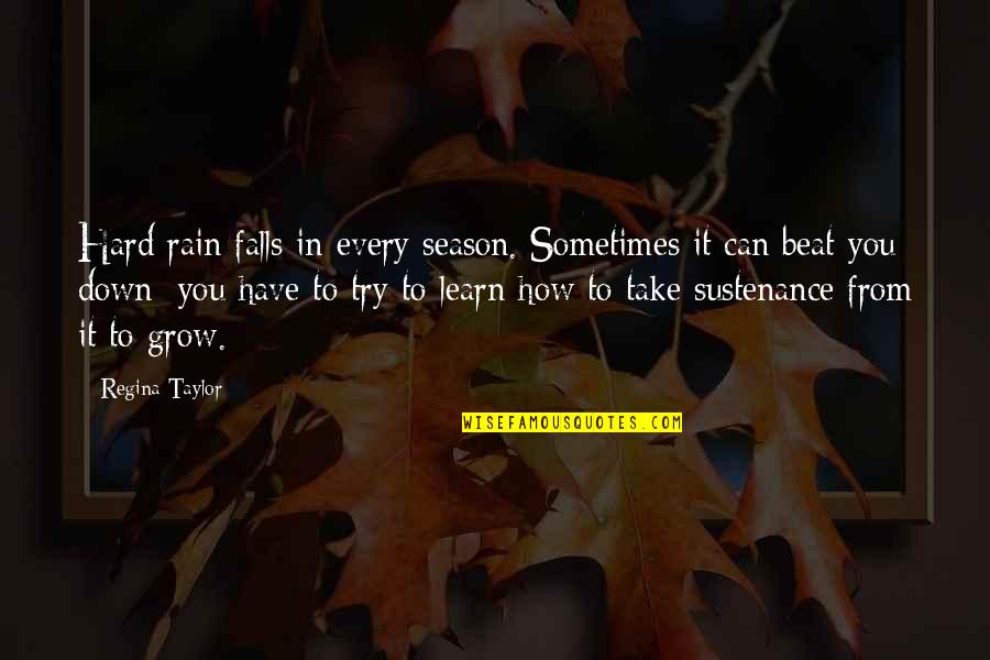 Rain Hard Quotes By Regina Taylor: Hard rain falls in every season. Sometimes it