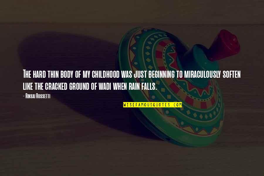 Rain Hard Quotes By Rinsai Rossetti: The hard thin body of my childhood was