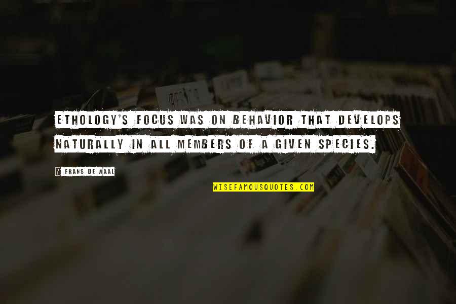 Rain Has Come Quotes By Frans De Waal: Ethology's focus was on behavior that develops naturally