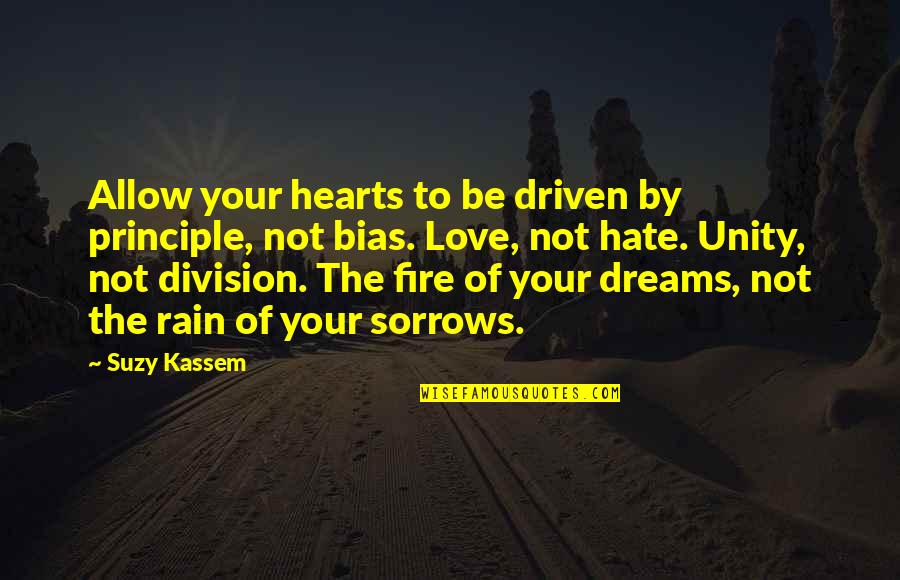 Rain Hate Quotes By Suzy Kassem: Allow your hearts to be driven by principle,
