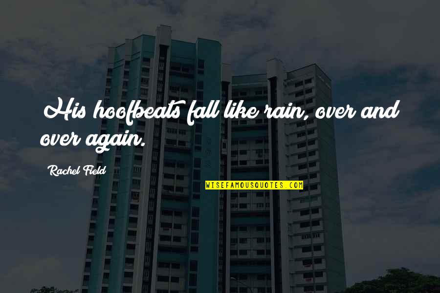 Rain Horse Quotes By Rachel Field: His hoofbeats fall like rain, over and over Rain Horse Quotes By Rachel Field: His hoofbeats fall like rain, over and over