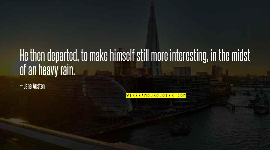 Rain Humor Quotes By Jane Austen: He then departed, to make himself still more