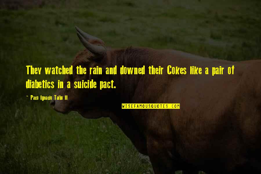 Rain Humor Quotes By Paco Ignacio Taibo II: They watched the rain and downed their Cokes