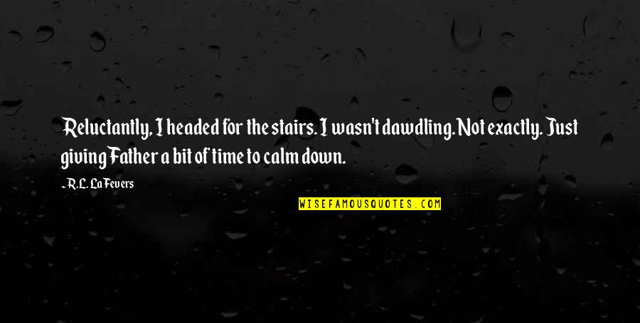 Rain In Quran Quotes By R.L. LaFevers: Reluctantly, I headed for the stairs. I wasn't