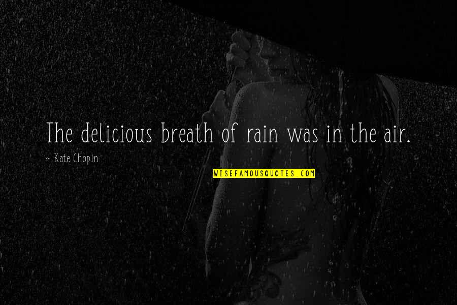 Rain In The Air Quotes By Kate Chopin: The delicious breath of rain was in the