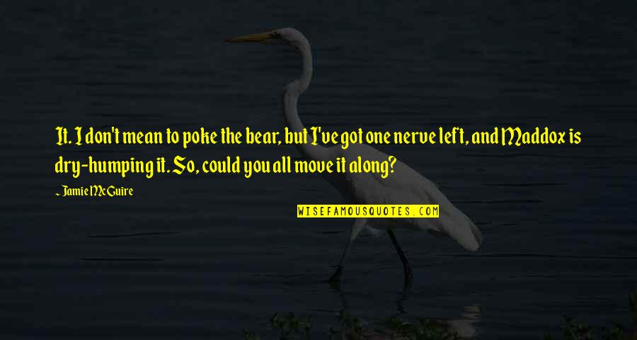 Rain In The Morning Quotes By Jamie McGuire: It. I don't mean to poke the bear, Rain In The Morning Quotes By Jamie McGuire: It. I don't mean to poke the bear,