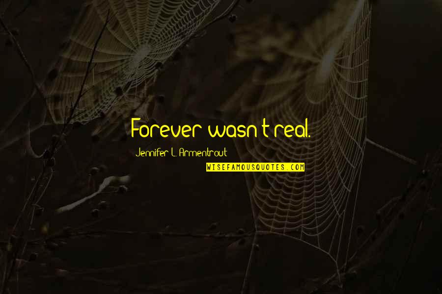 Rain In The Morning Quotes By Jennifer L. Armentrout: Forever wasn't real. Rain In The Morning Quotes By Jennifer L. Armentrout: Forever wasn't real.