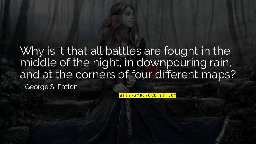 Rain In The Night Quotes By George S. Patton: Why is it that all battles are fought