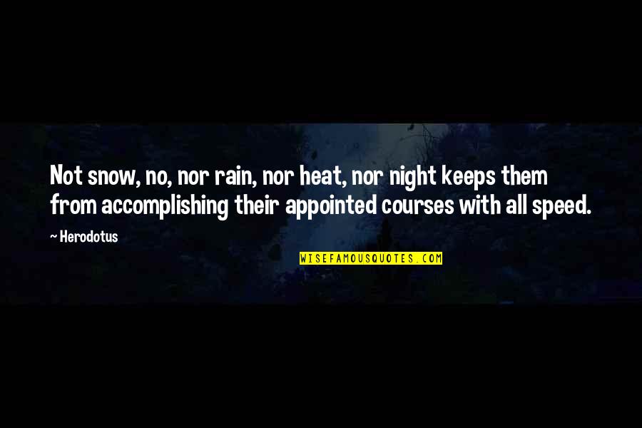 Rain In The Night Quotes By Herodotus: Not snow, no, nor rain, nor heat, nor