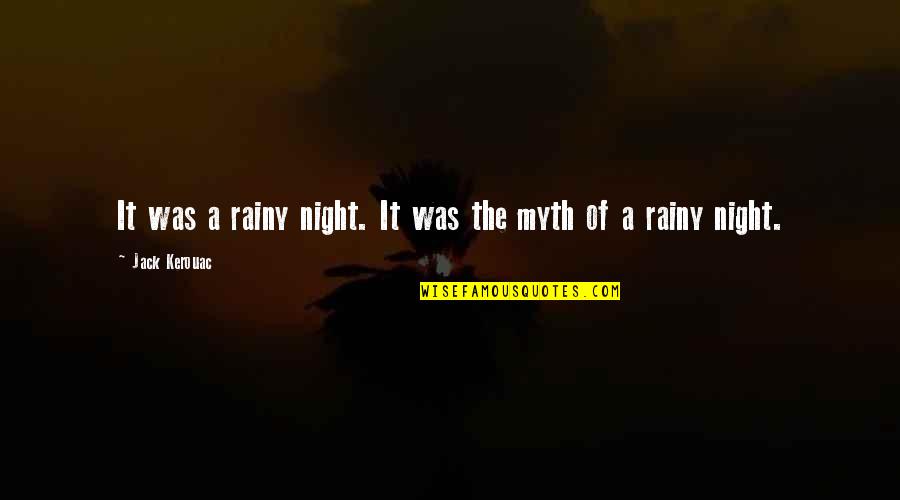 Rain In The Night Quotes By Jack Kerouac: It was a rainy night. It was the