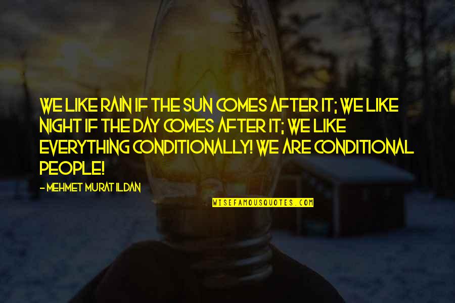 Rain In The Night Quotes By Mehmet Murat Ildan: We like rain if the sun comes after