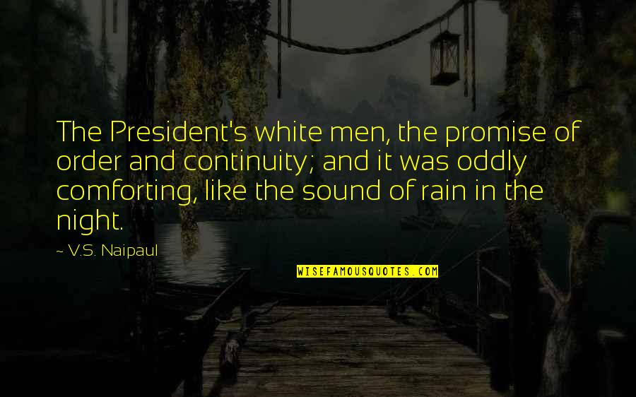 Rain In The Night Quotes By V.S. Naipaul: The President's white men, the promise of order