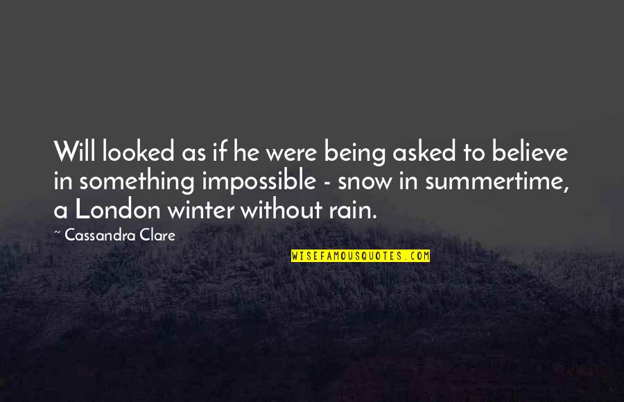 Rain In Winter Quotes By Cassandra Clare: Will looked as if he were being asked Rain In Winter Quotes By Cassandra Clare: Will looked as if he were being asked