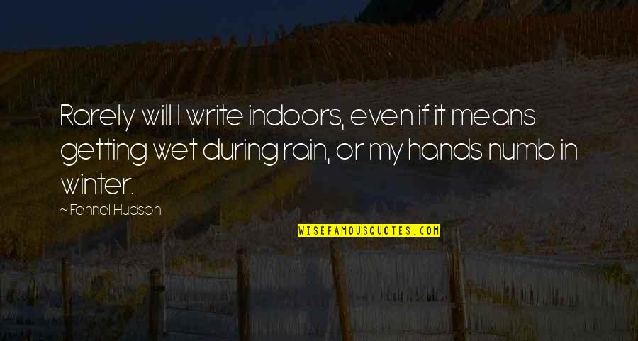 Rain In Winter Quotes By Fennel Hudson: Rarely will I write indoors, even if it Rain In Winter Quotes By Fennel Hudson: Rarely will I write indoors, even if it