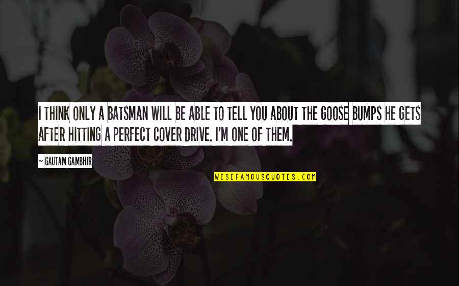 Rain In Winter Quotes By Gautam Gambhir: I think only a batsman will be able Rain In Winter Quotes By Gautam Gambhir: I think only a batsman will be able