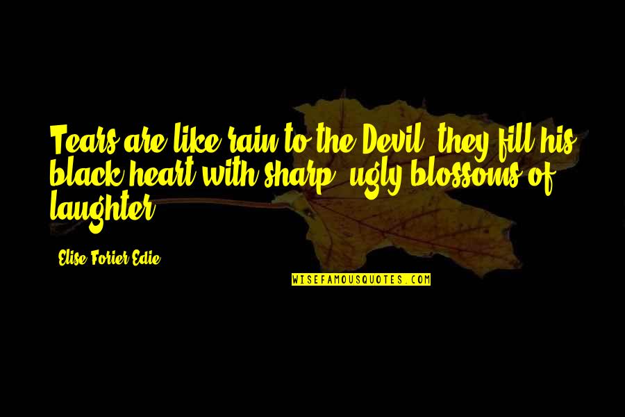 Rain Like Tears Quotes By Elise Forier Edie: Tears are like rain to the Devil: they Rain Like Tears Quotes By Elise Forier Edie: Tears are like rain to the Devil: they