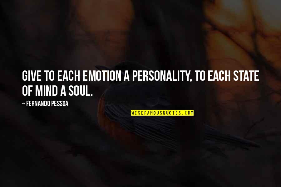 Rain Like Tears Quotes By Fernando Pessoa: Give to each emotion a personality, to each Rain Like Tears Quotes By Fernando Pessoa: Give to each emotion a personality, to each