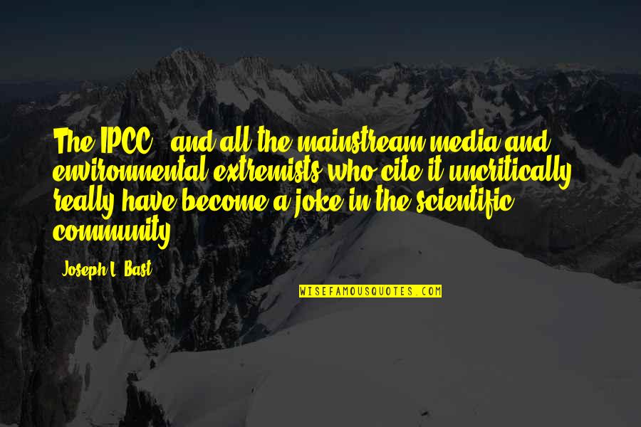 Rain Like Tears Quotes By Joseph L. Bast: The IPCC - and all the mainstream media