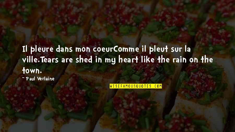 Rain Like Tears Quotes By Paul Verlaine: Il pleure dans mon coeurComme il pleut sur