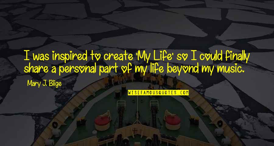 Rain Lullaby Quotes By Mary J. Blige: I was inspired to create 'My Life' so Rain Lullaby Quotes By Mary J. Blige: I was inspired to create 'My Life' so