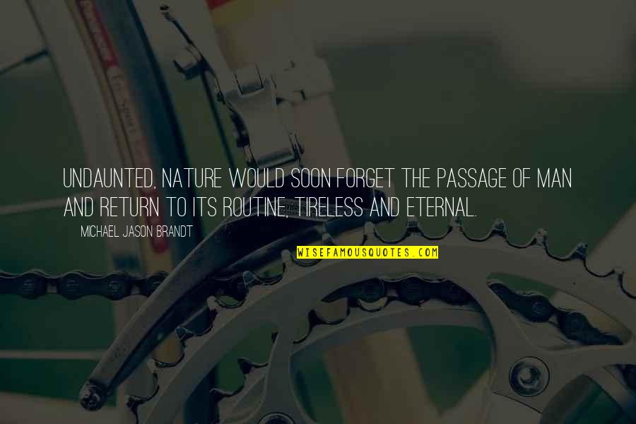 Rain Man 1988 Quotes By Michael Jason Brandt: Undaunted, nature would soon forget the passage of