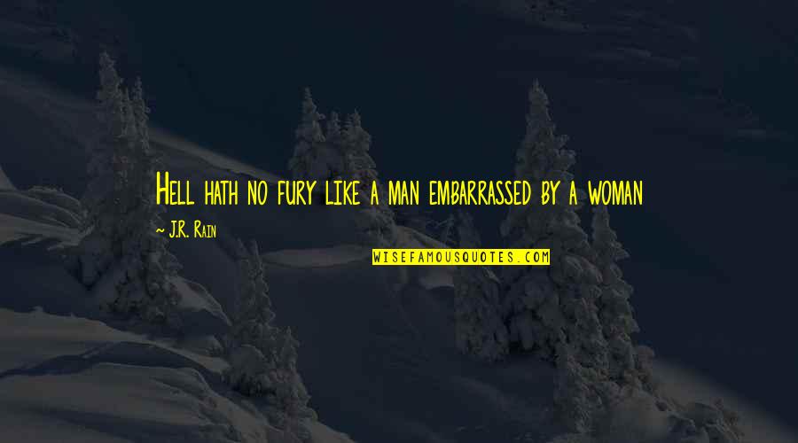 Rain Man Best Quotes By J.R. Rain: Hell hath no fury like a man embarrassed