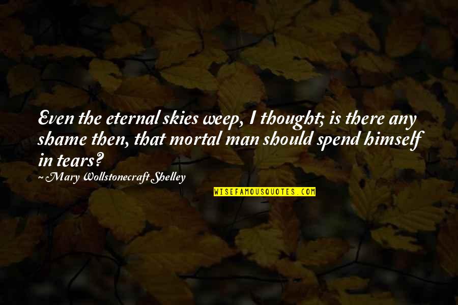 Rain Man Best Quotes By Mary Wollstonecraft Shelley: Even the eternal skies weep, I thought; is Rain Man Best Quotes By Mary Wollstonecraft Shelley: Even the eternal skies weep, I thought; is