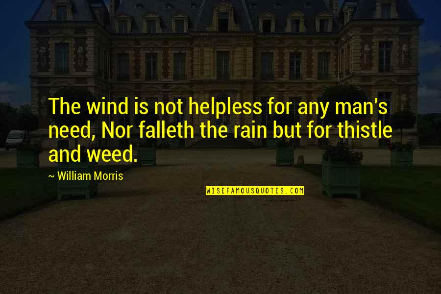 Rain Man Best Quotes By William Morris: The wind is not helpless for any man's Rain Man Best Quotes By William Morris: The wind is not helpless for any man's