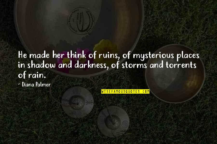 Rain Man Quotes By Diana Palmer: He made her think of ruins, of mysterious