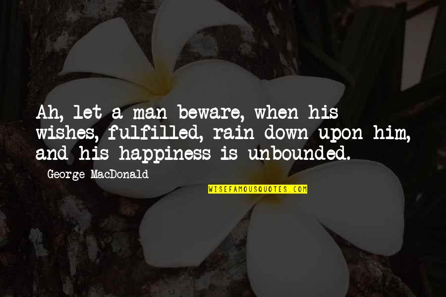 Rain Man Quotes By George MacDonald: Ah, let a man beware, when his wishes,