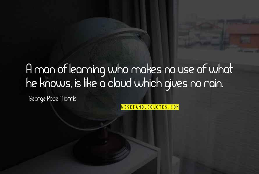 Rain Man Quotes By George Pope Morris: A man of learning who makes no use
