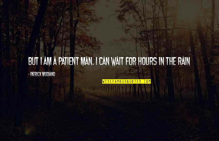 Rain Man Quotes By Patrick Modiano: But I am a patient man. I can