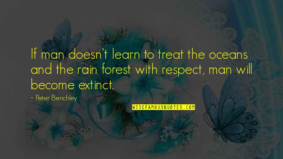 Rain Man Quotes By Peter Benchley: If man doesn't learn to treat the oceans
