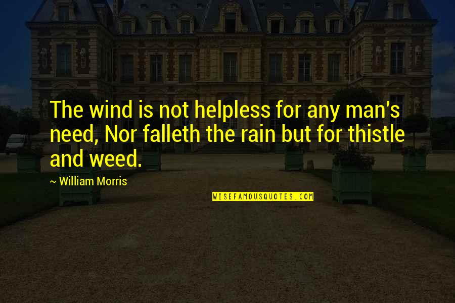 Rain Man Quotes By William Morris: The wind is not helpless for any man's