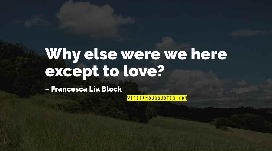 Rain Man Toothpick Quotes By Francesca Lia Block: Why else were we here except to love? Rain Man Toothpick Quotes By Francesca Lia Block: Why else were we here except to love?