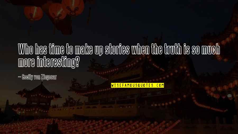 Rain Moisture Quotes By Cecily Von Ziegesar: Who has time to make up stories when