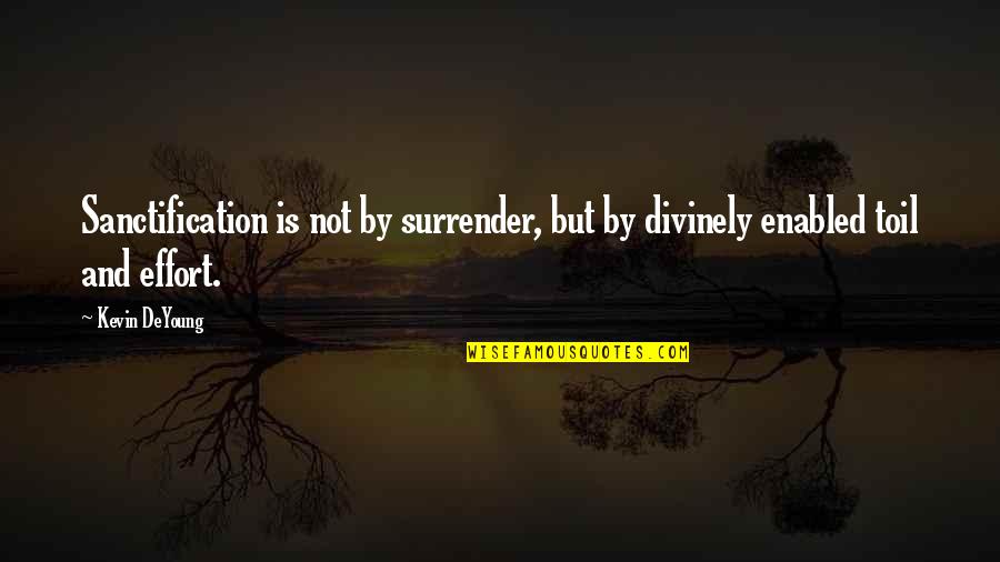 Rain Moisture Quotes By Kevin DeYoung: Sanctification is not by surrender, but by divinely