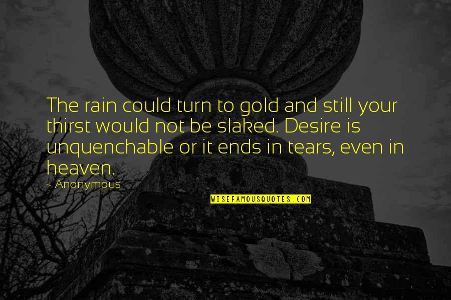 Rain N Tears Quotes By Anonymous: The rain could turn to gold and still