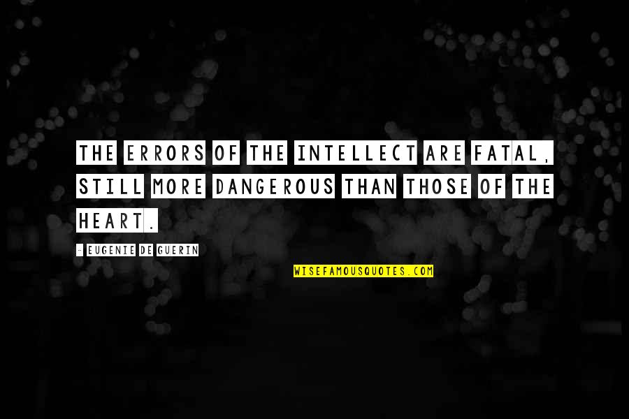 Rain Of Gold Quotes By Eugenie De Guerin: The errors of the intellect are fatal, still